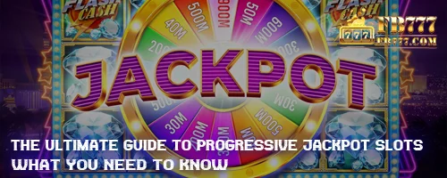 The Ultimate Guide to Progressive Jackpot Slots: What You Need to Know